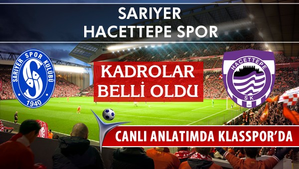 Sarıyer - Hacettepe Spor sahaya hangi kadro ile çıkıyor?