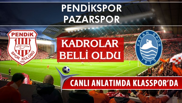 Pendikspor - Pazarspor sahaya hangi kadro ile çıkıyor?