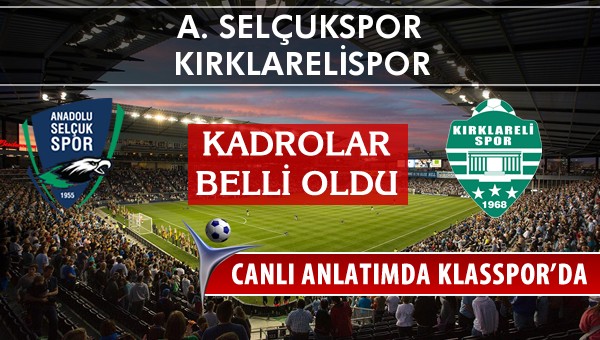 A. Selçukspor - Kırklarelispor maç kadroları belli oldu...