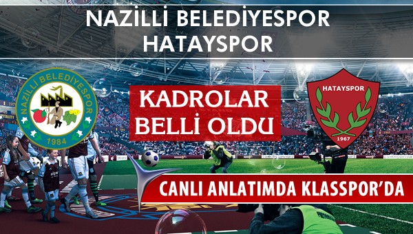 Nazilli Belediyespor - Hatayspor sahaya hangi kadro ile çıkıyor?