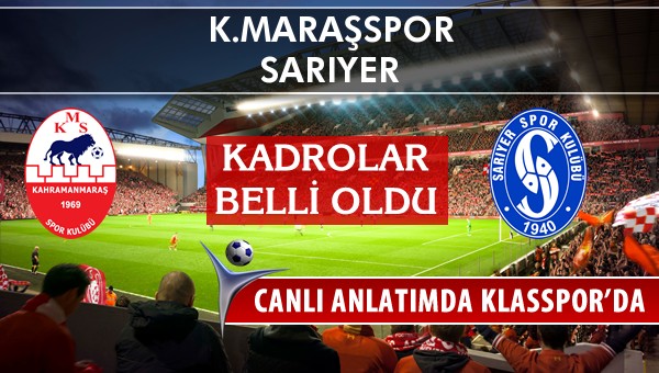 K.Maraşspor - Sarıyer maç kadroları belli oldu...