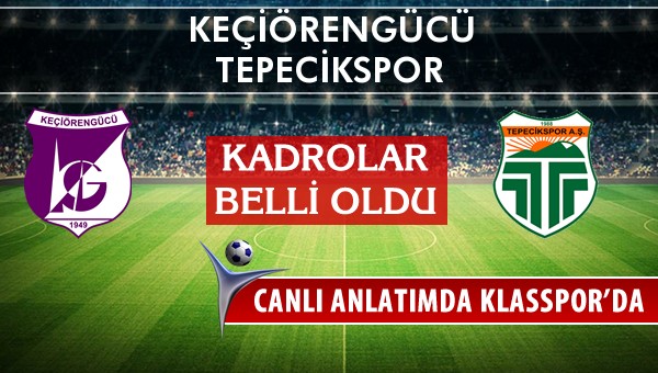 Keçiörengücü - Tepecikspor maç kadroları belli oldu...