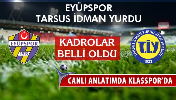 Eyüpspor - Tarsus İdman Yurdu maç kadroları belli oldu...