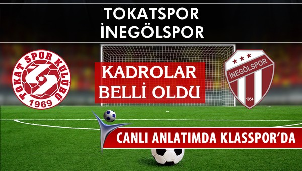 Tokatspor - İnegölspor maç kadroları belli oldu...