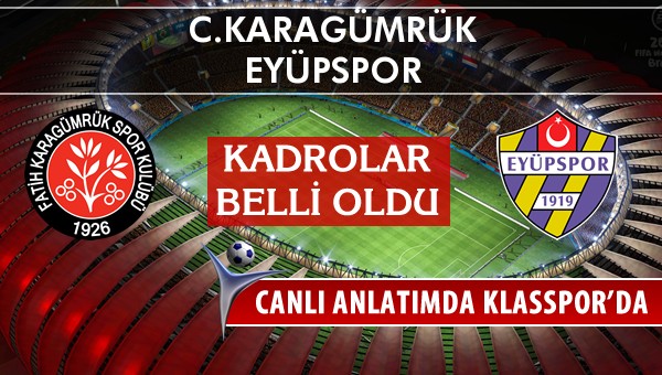 C.Karagümrük - Eyüpspor sahaya hangi kadro ile çıkıyor?