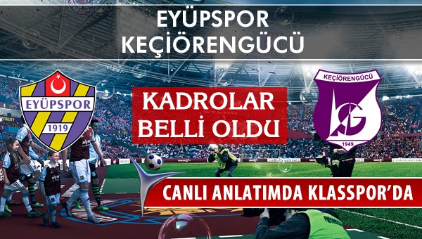 Eyüpspor - Keçiörengücü sahaya hangi kadro ile çıkıyor?