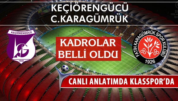 Keçiörengücü - C.Karagümrük maç kadroları belli oldu...