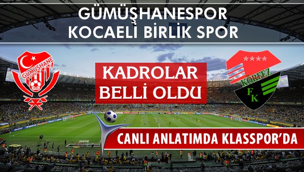 Gümüşhanespor - Kocaeli Birlik Spor sahaya hangi kadro ile çıkıyor?