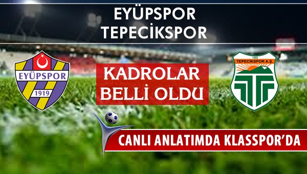 Eyüpspor - Tepecikspor sahaya hangi kadro ile çıkıyor?