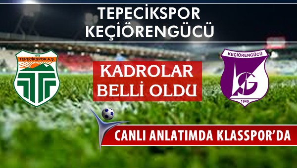 Tepecikspor - Keçiörengücü sahaya hangi kadro ile çıkıyor?