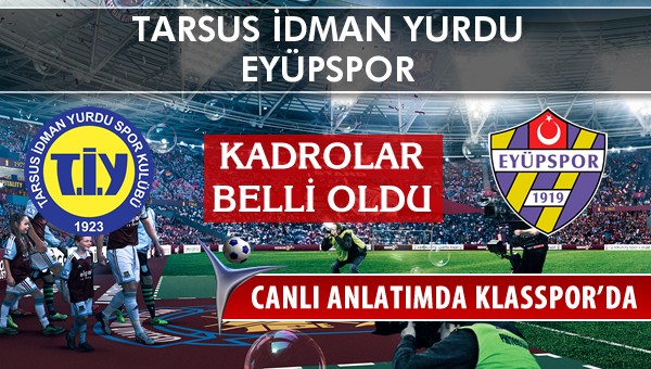 Tarsus İdman Yurdu - Eyüpspor maç kadroları belli oldu...