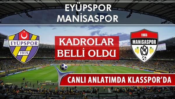 Eyüpspor - Manisaspor maç kadroları belli oldu...