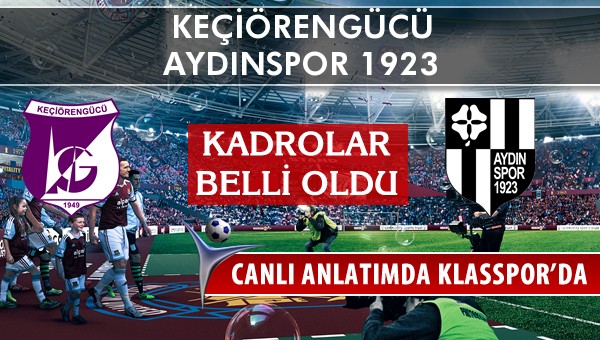 Keçiörengücü - Aydınspor 1923 maç kadroları belli oldu...