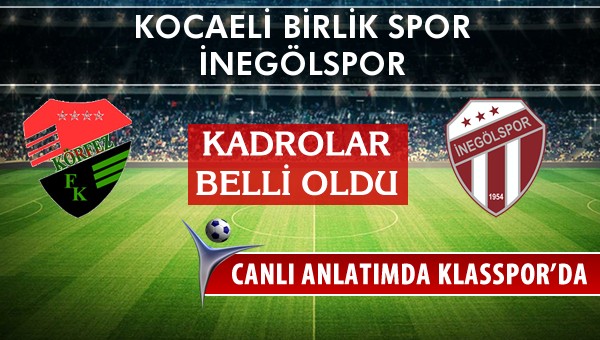 Kocaeli Birlik Spor - İnegölspor sahaya hangi kadro ile çıkıyor?