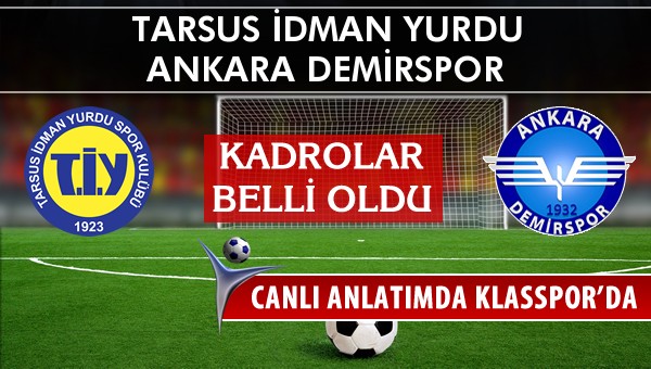 Tarsus İdman Yurdu - Ankara Demirspor sahaya hangi kadro ile çıkıyor?