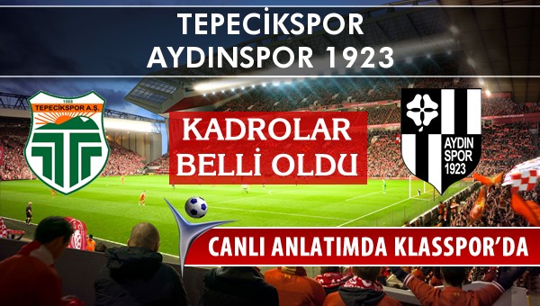 Tepecikspor - Aydınspor 1923 sahaya hangi kadro ile çıkıyor?