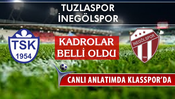 Tuzlaspor - İnegölspor sahaya hangi kadro ile çıkıyor?