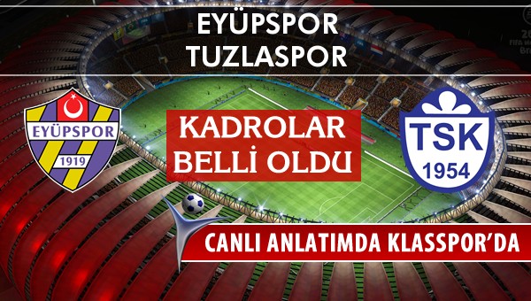 Eyüpspor - Tuzlaspor maç kadroları belli oldu...