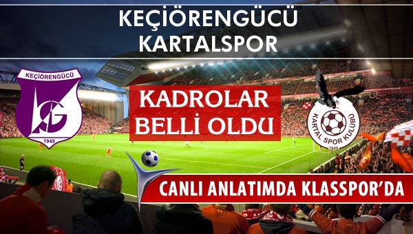 Keçiörengücü - Kartalspor maç kadroları belli oldu...