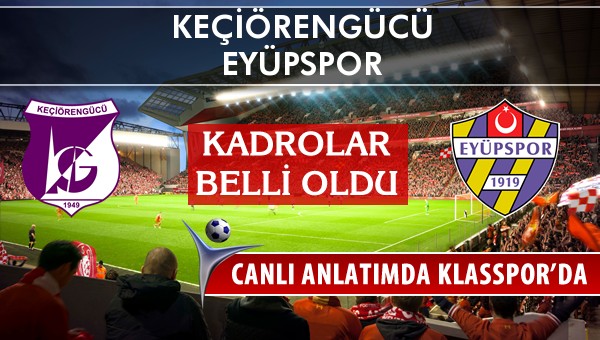 Keçiörengücü - Eyüpspor maç kadroları belli oldu...