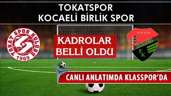 Tokatspor - Kocaeli Birlik Spor maç kadroları belli oldu...