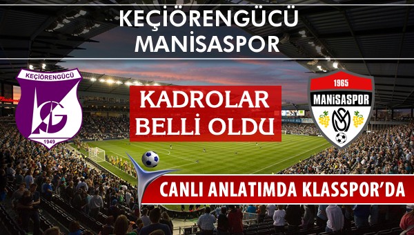 Keçiörengücü - Manisaspor maç kadroları belli oldu...