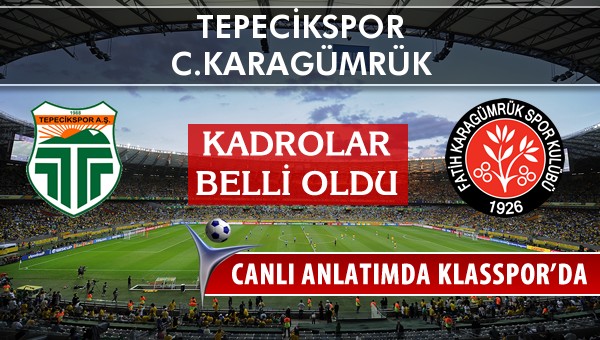 Tepecikspor - C.Karagümrük sahaya hangi kadro ile çıkıyor?