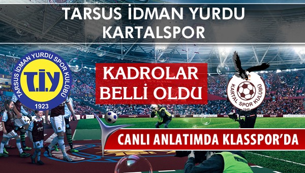 Tarsus İdman Yurdu - Kartalspor sahaya hangi kadro ile çıkıyor?