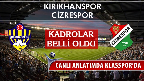 Kırıkhanspor - Cizrespor maç kadroları belli oldu...