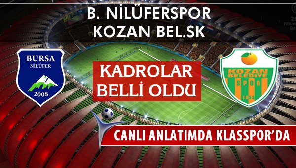 B. Nilüferspor - Kozan Bel.SK maç kadroları belli oldu...