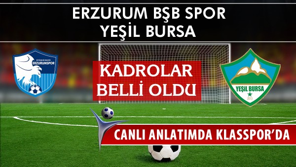 Erzurum Bşb Spor - Yeşil Bursa maç kadroları belli oldu...