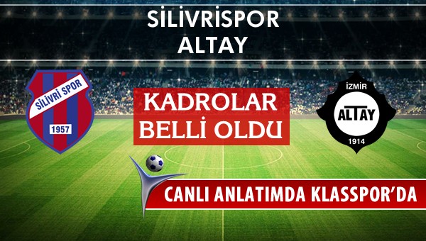 Silivrispor - Altay maç kadroları belli oldu...