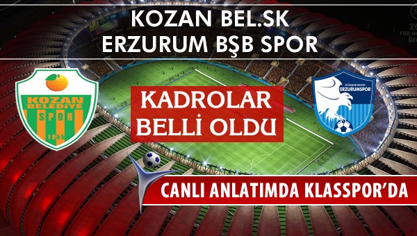 Kozan Bel.SK - Erzurum Bşb Spor sahaya hangi kadro ile çıkıyor?