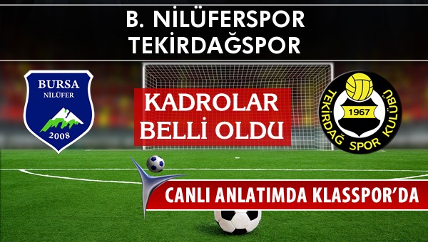 B. Nilüferspor - Tekirdağspor maç kadroları belli oldu...