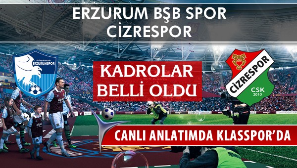 İşte Erzurum Bşb Spor - Cizrespor maçında ilk 11'ler