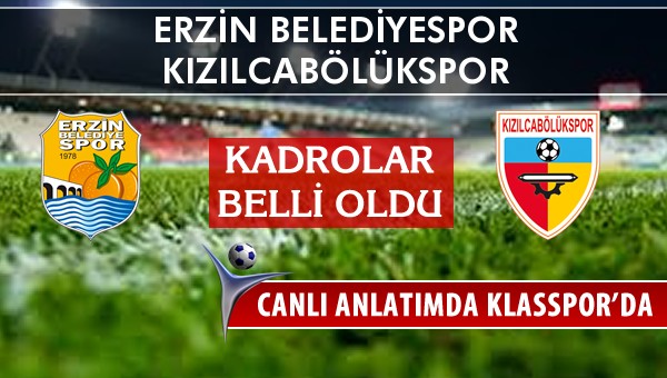 Erzin Belediyespor - Kızılcabölükspor sahaya hangi kadro ile çıkıyor?