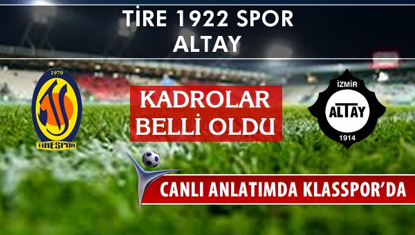 Tire 1922 Spor - Altay sahaya hangi kadro ile çıkıyor?