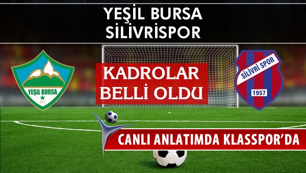 Yeşil Bursa - Silivrispor maç kadroları belli oldu...