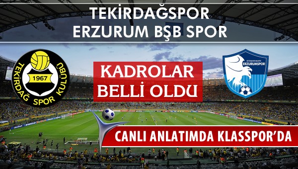 Tekirdağspor - Erzurum Bşb Spor sahaya hangi kadro ile çıkıyor?