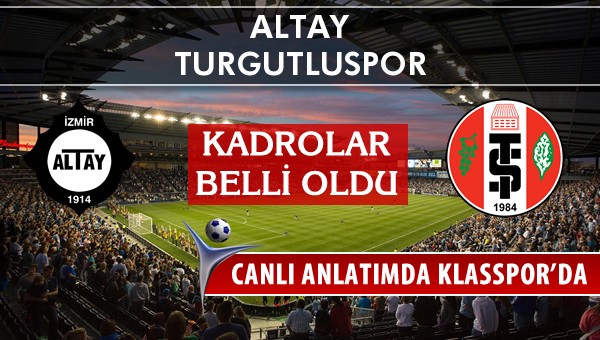 Altay - Turgutluspor sahaya hangi kadro ile çıkıyor?