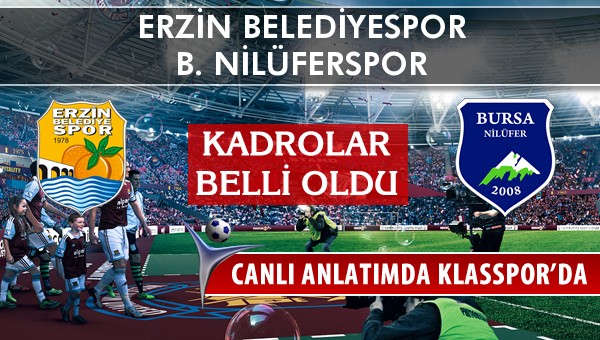 Erzin Belediyespor - B. Nilüferspor sahaya hangi kadro ile çıkıyor?