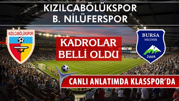 Kızılcabölükspor - B. Nilüferspor maç kadroları belli oldu...