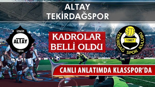 Altay - Tekirdağspor sahaya hangi kadro ile çıkıyor?