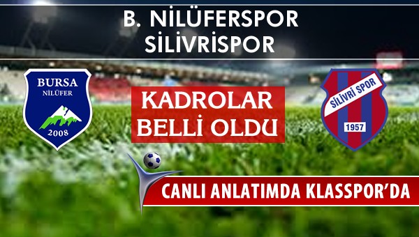 B. Nilüferspor - Silivrispor sahaya hangi kadro ile çıkıyor?