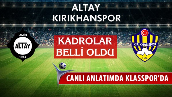 Altay - Kırıkhanspor sahaya hangi kadro ile çıkıyor?