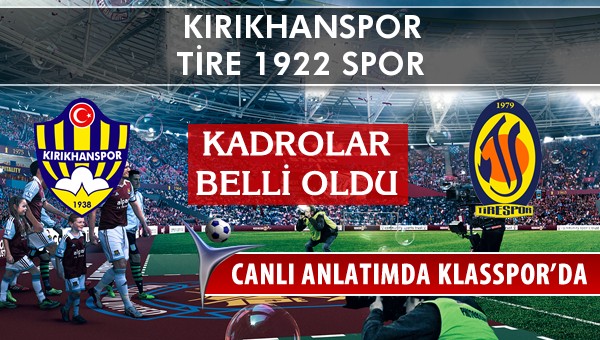 Kırıkhanspor - Tire 1922 Spor maç kadroları belli oldu...