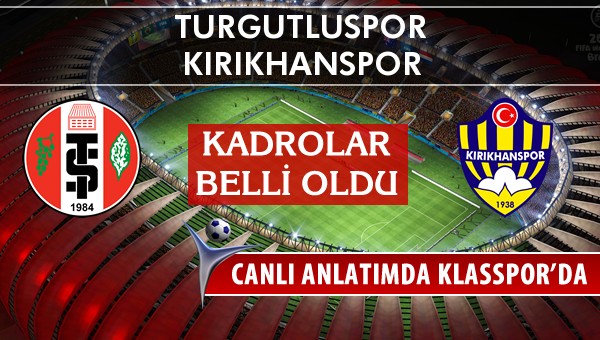 Turgutluspor - Kırıkhanspor sahaya hangi kadro ile çıkıyor?