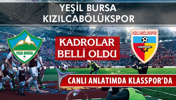 Yeşil Bursa - Kızılcabölükspor maç kadroları belli oldu...