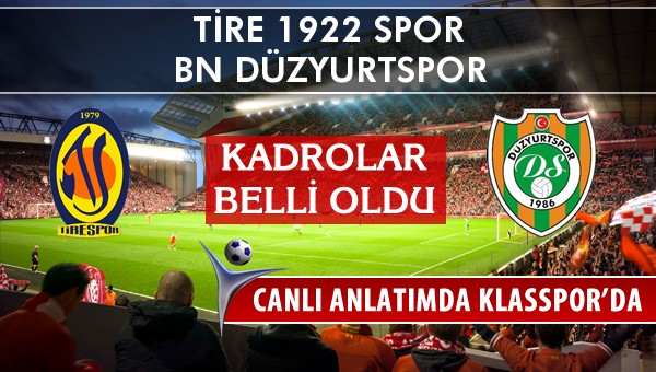 İşte Tire 1922 Spor - BN Düzyurtspor maçında ilk 11'ler