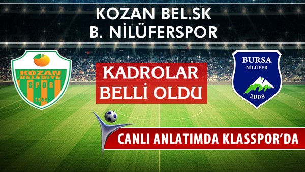 Kozan Bel.SK - B. Nilüferspor sahaya hangi kadro ile çıkıyor?